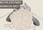 BEYNİ EĞİTMEK MÜMKÜN MÜ ? - ÖĞRENME VE İYİLEŞMENİN SINIRI VAR MIDIR ?