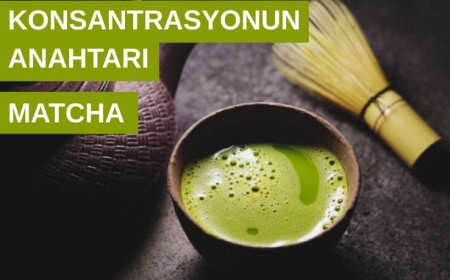 KONSANTRASYONUN ANAHTARI BU ÜNLÜ İÇECEKTE - MATCHA ÇAYI HAKKINDA BİLİNMESİ GEREKENLER